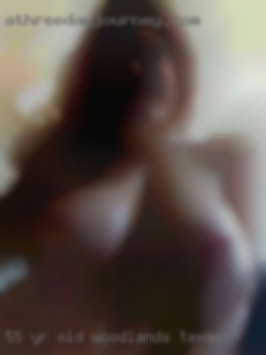 55 yr old women nude normal women in woodlands Texas.