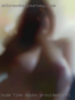 Nude time boobs hot wife with me in Providence, RI.