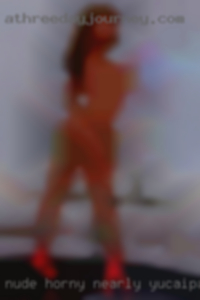 Nude horny nearly married cuble in Yucaipa.